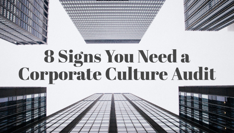 8 Signs You Need a Corporate Culture Audit