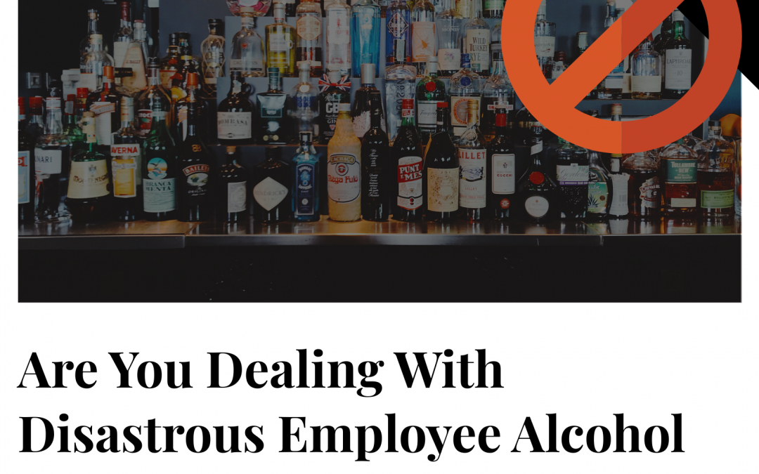 Are You Dealing With Disastrous Employee Alcohol And Drug Abuse?