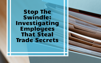 Stop The Swindle: Investigating Employees That Steal Trade Secrets