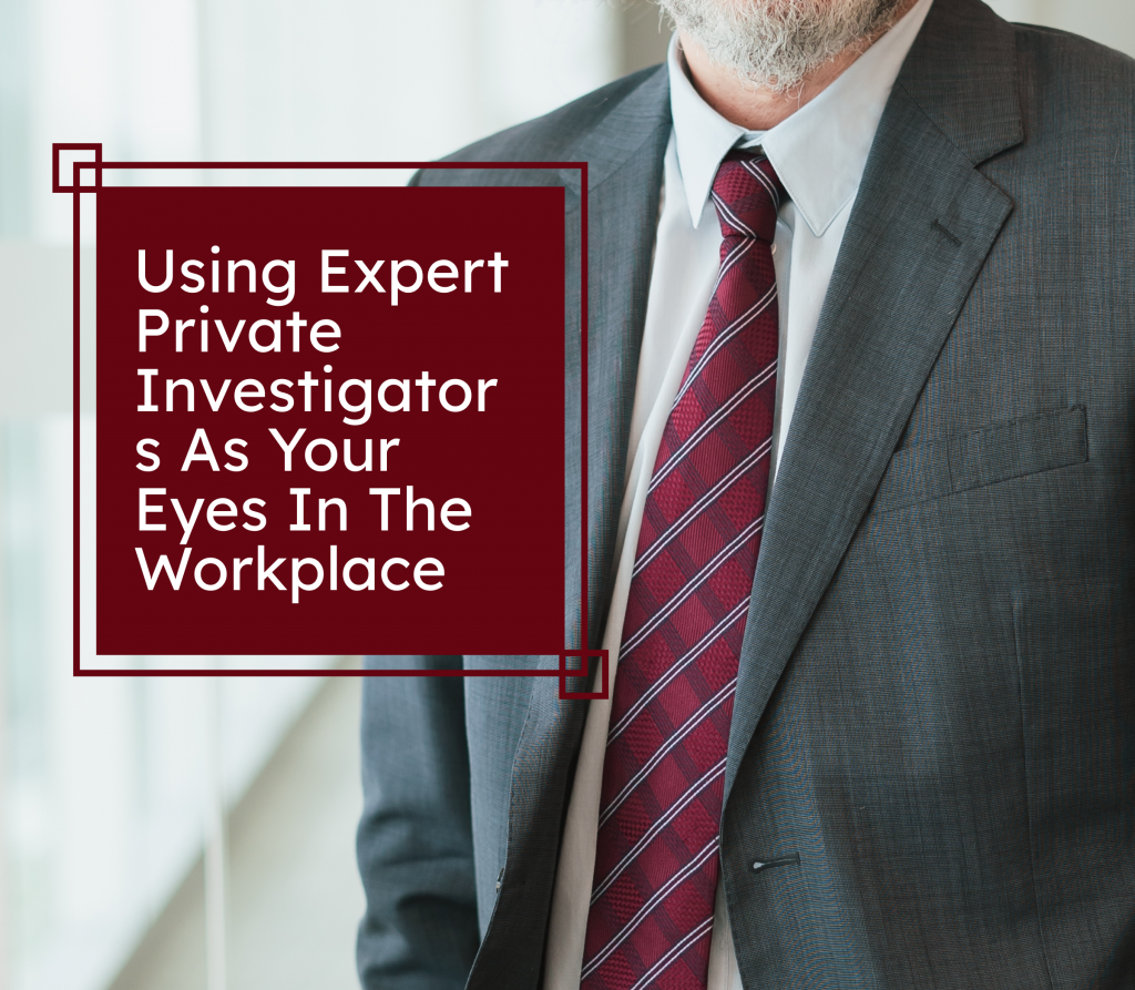 Using Expert Private Investigators As Your Eyes In The Workplace
