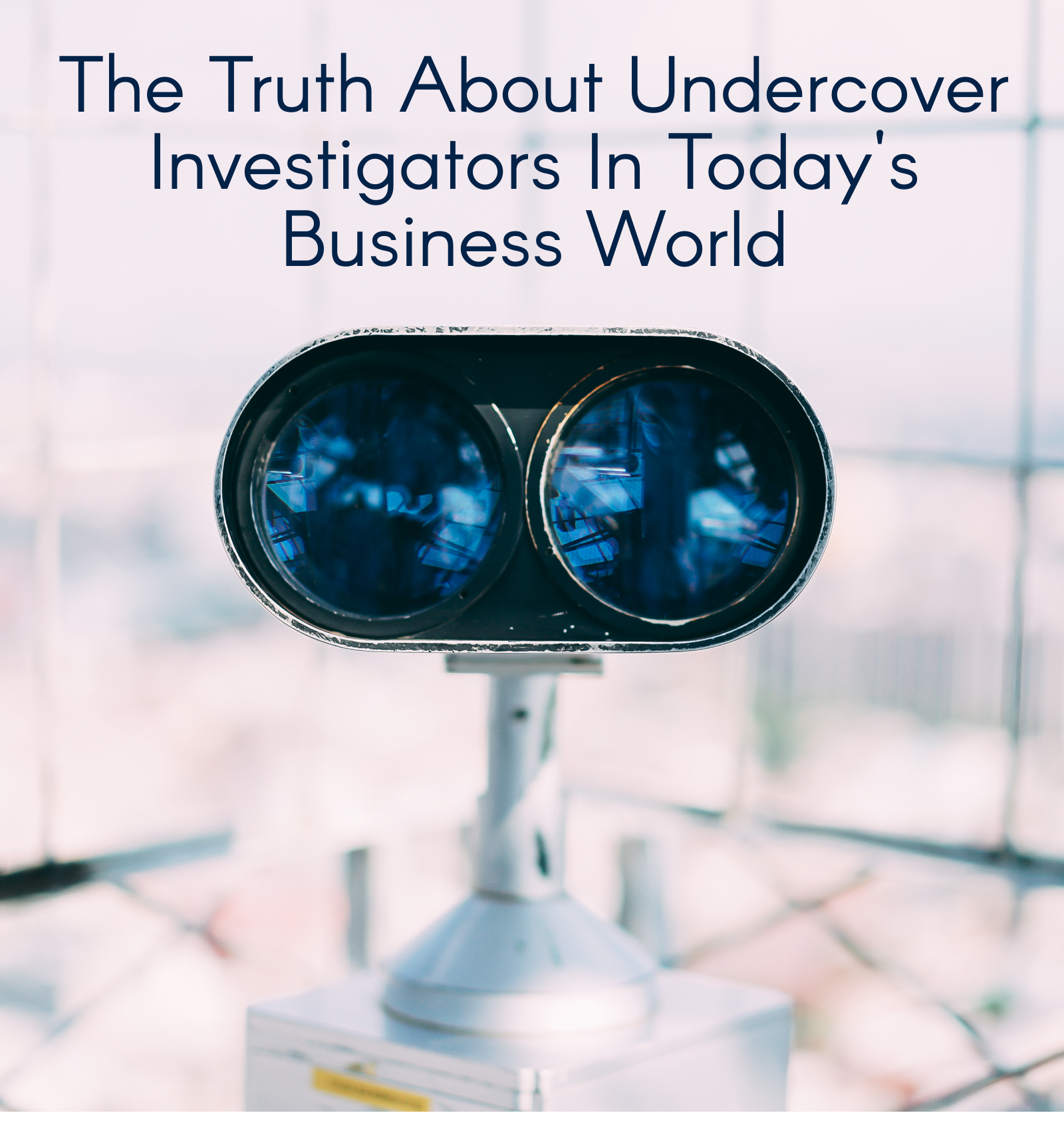 The Truth About Undercover Investigators In Today's Business World