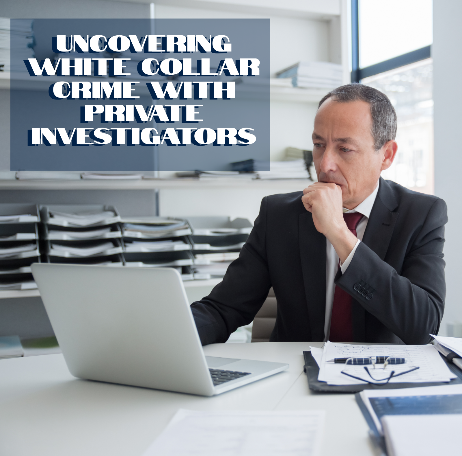 Uncovering White Collar Crime with Private Investigators