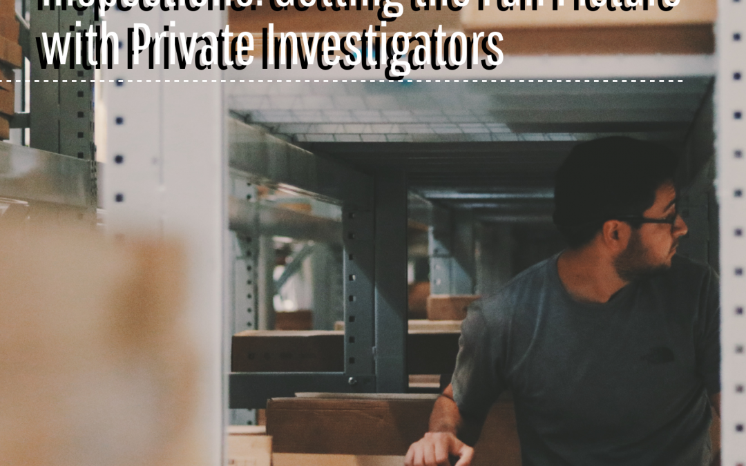 Preparing for Compliance Inspections: Getting the Full picture with Private Investigators