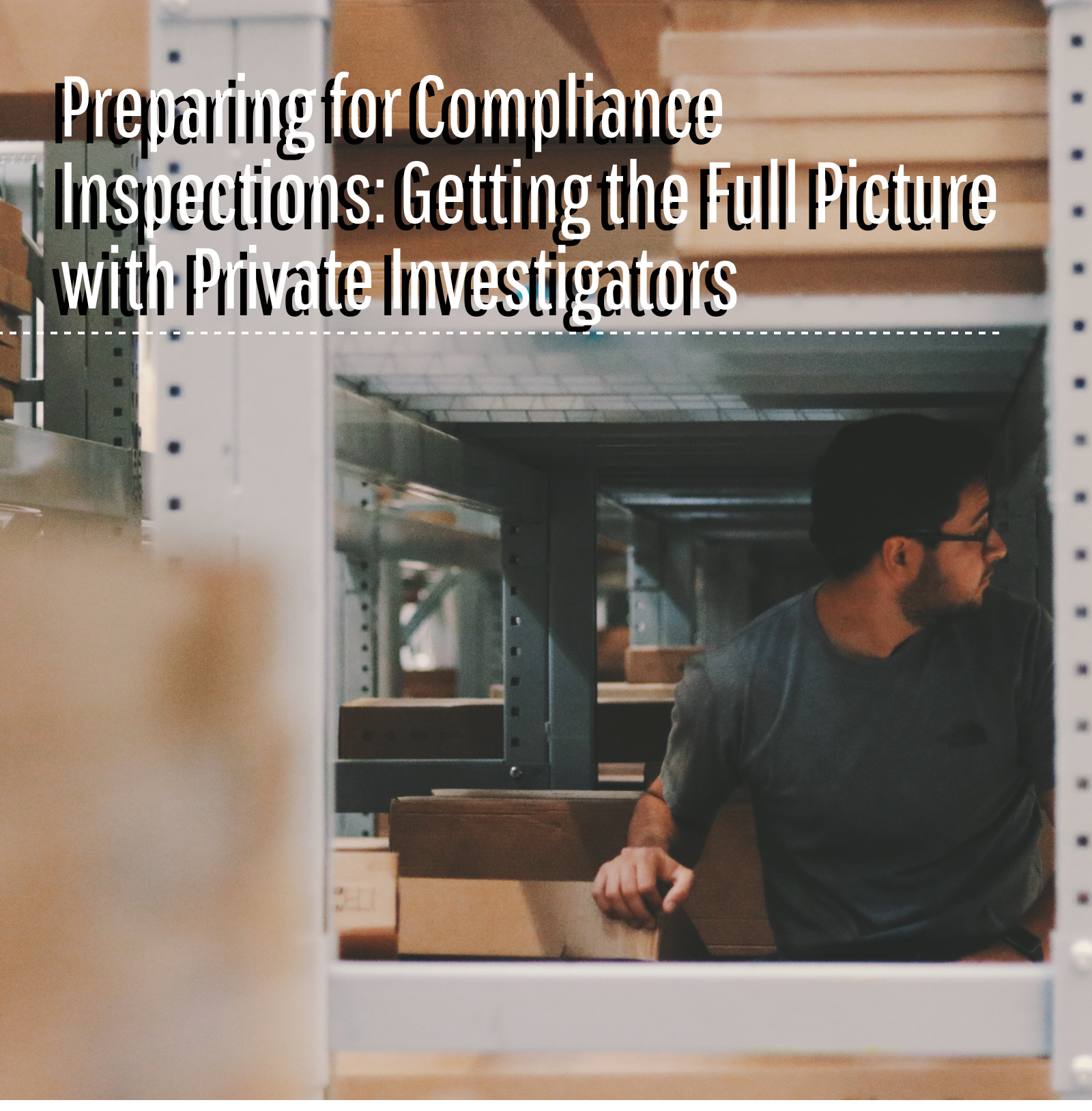 Preparing for Compliance Inspections: Getting the Full picture with Private Investigators
