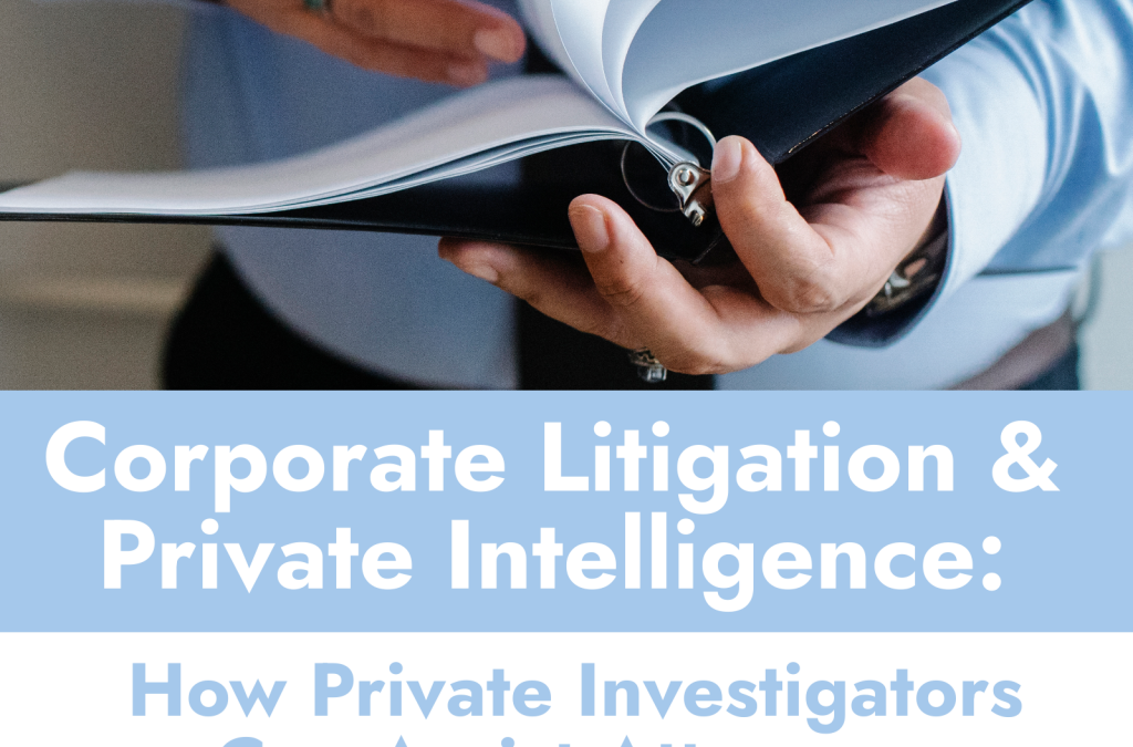 Corporate Litigation & Private Intelligence: How Private Investigators Can Assist Attorneys