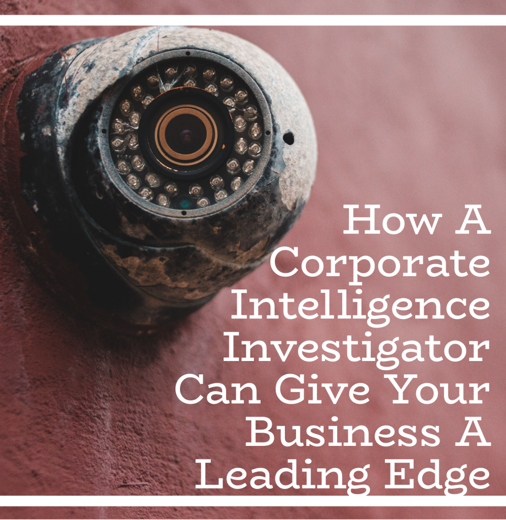 Corporate Intelligence Investigator Can Give Your Business An Edge