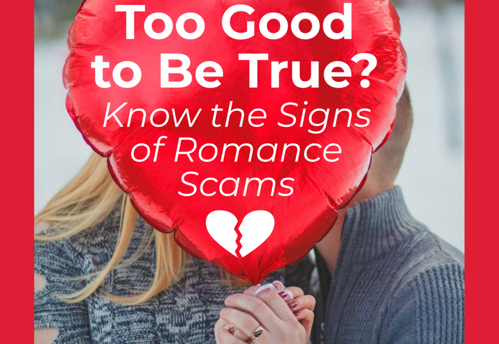 Too Good to Be True? Know the Signs of Romance Scams