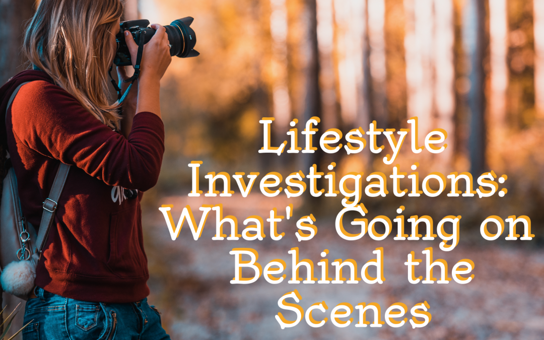 What is a Lifestyle Investigation? It’s an Investment